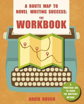 A Route Map to Novel Writing Success: The Workbook